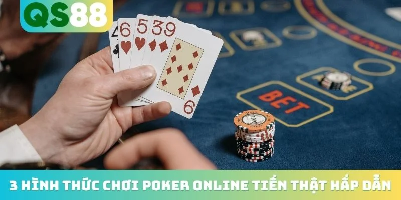 3 hình thức chơi poker online tiền thật hấp dẫn