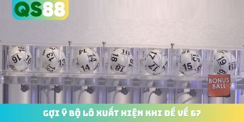 Gợi ý bộ lô xuất hiện khi đề về 67